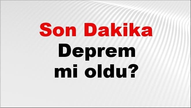 AFAD ve Kandilli Rasathanesi 7 Ağustos 2026 Deprem Verilerini Yayınladı